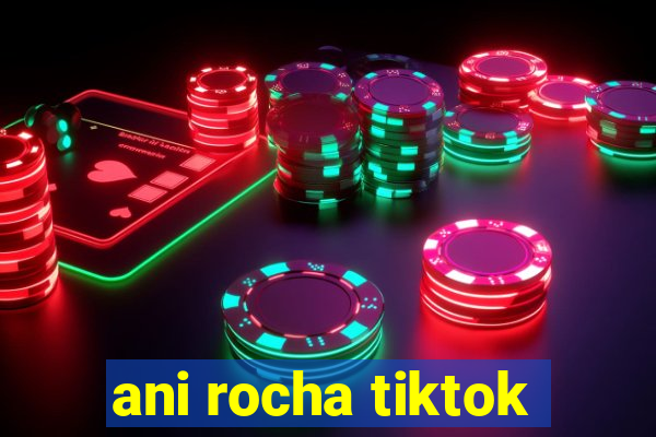 ani rocha tiktok